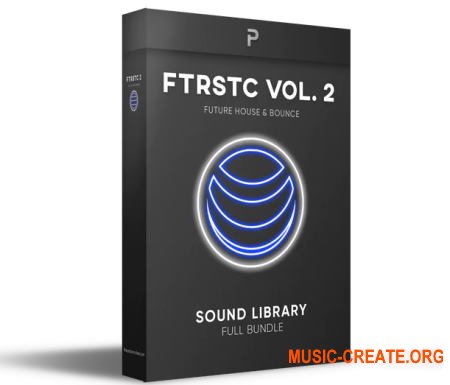 The Producer School FTRSTC Vol 2 (MULTIFORMAT) - сэмплы Future House, Bounce