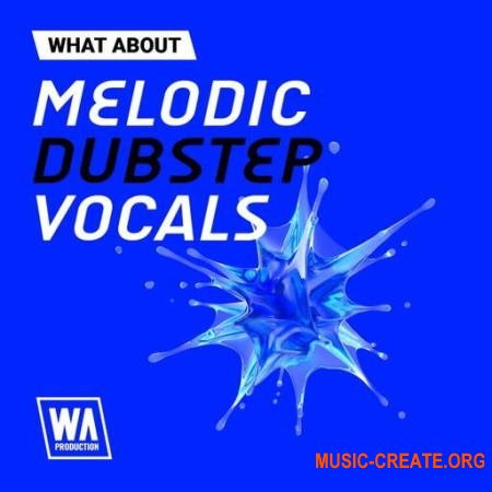 W. A. Production What About Melodic Dubstep Vocals (WAV) - вокальные сэмплы