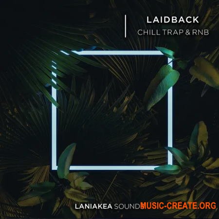 Laniakea Sounds Laidback Chill Trap and RnB (WAV) - сэмплы Chill Trap, RnB