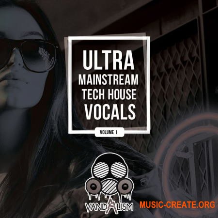 Vandalism Mainstream Tech House Vocals (WAV) - вокальные сэмплы
