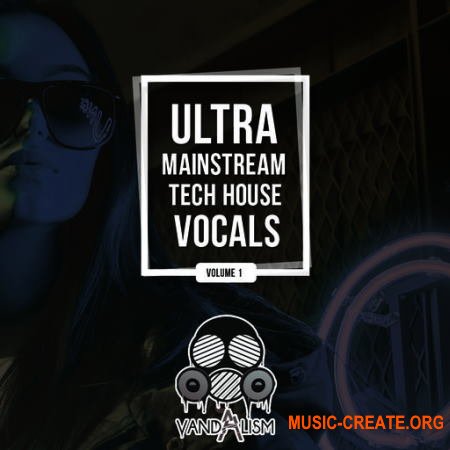 Vandalism Ultra Mainstream Tech House Vocals (WAV) - вокальные сэмплы