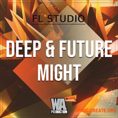 W. A. Production Deep & Future Might (FLP WAV MiDi Sylenth1 Presets)
