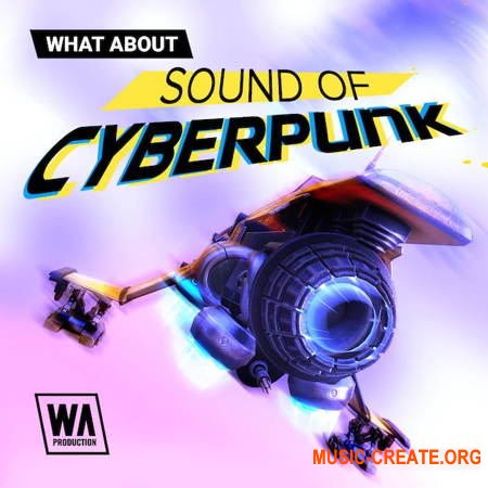 W. A. Production What аbout: Sound of Cyberpunk (WAV MiDi SERUM)