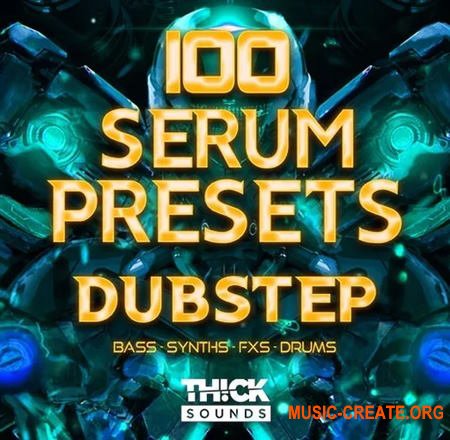 Thick Sounds 100 Serum Presets: Dubstep (Serum presets)