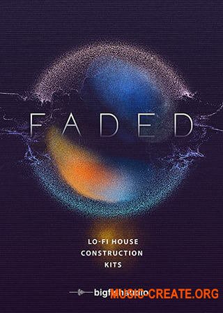 Big Fish Audio Faded Lo-Fi House Construction Kits Acidized (WAV MIDI)