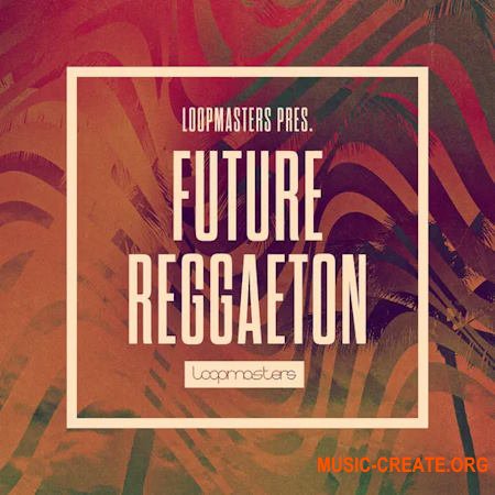 Loopmasters Future Reggaeton (MULTiFORMAT)