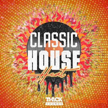 THICK SOUNDS Classic House Heat (WAV MiDi SERUM)