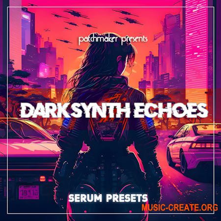 Patchmaker Darksynth Echoes for Serum (FXP)
