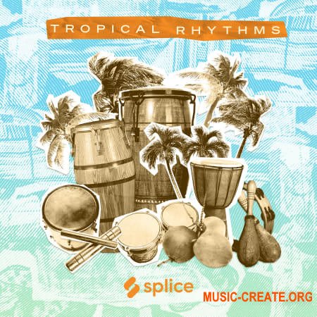 Splice Sessions Tropical Rhythms (WAV) Splice Sessions Tropical Rhythms (WAV)