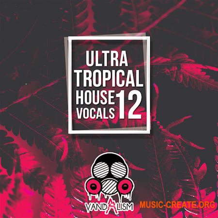 Vandalism Ultra Tropical House Vocals 12 (WAV MiDi)