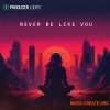 Producer Loops Never Be Like You (MULTiFORMAT) Producer Loops Never Be Like You (MULTiFORMAT)