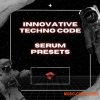 Innovation Sounds Innovative Techno Code Serum Presets (FXP) Innovation Sounds Innovative Techno Code Serum Presets (FXP)