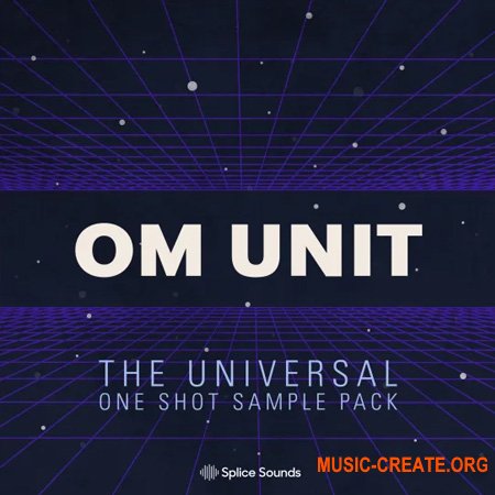 Splice Sounds Om Unit: The Universal One Shot Sample Pack