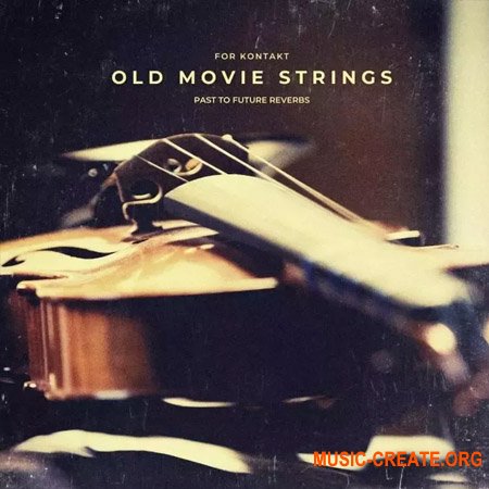 PastToFutureReverbs Old Movie Strings (KONTAKT)