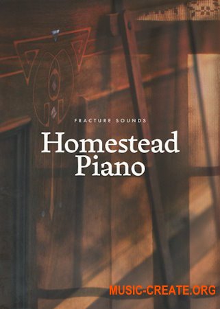 Fracture Sounds Homestead Piano v1.0.1 (KONTAKT)
