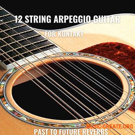 PastToFutureReverbs 12 String Arpeggio Guitar For Kontakt! (KONTAKT)