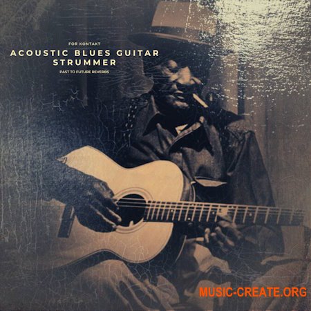 PastToFutureReverbs Acoustic Blues Guitar Strummer! (KONTAKT)