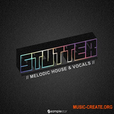 Samplestar Stutter Melodic House and Vocals