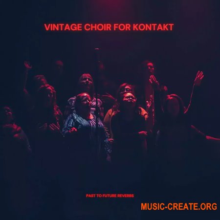 PastToFutureReverbs Vintage Choir For Kontakt! (KONTAKT)
