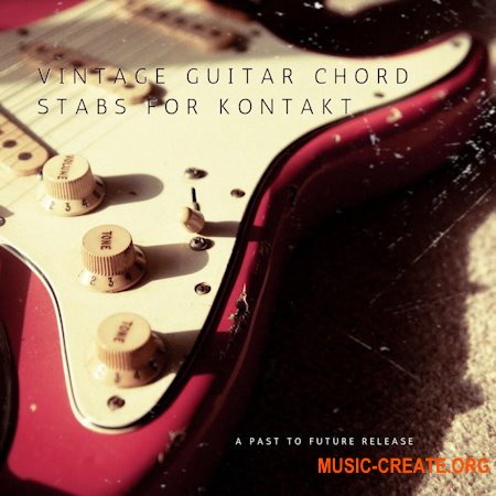 PastToFutureReverbs Vintage Guitar Chord Stabs For Kontakt!