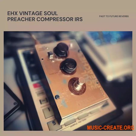 PastToFutureReverbs Vintage EHX Soul Preacher Compressor IRs! Impulse Responses IRs