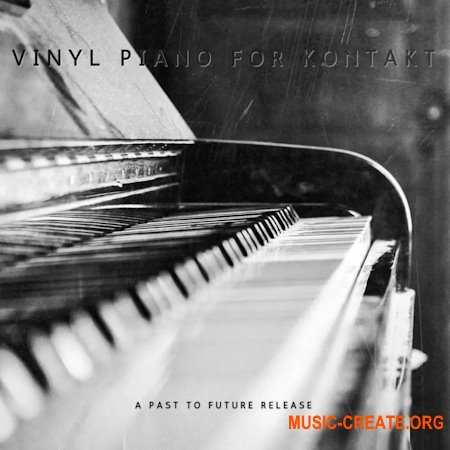 PastToFutureReverbs Vinyl Piano For Kontakt!