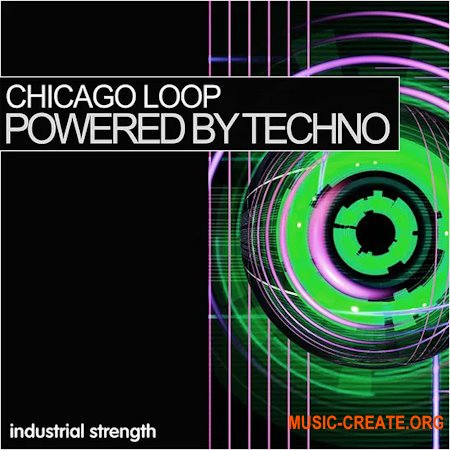 Industrial Strength Chicago Loop: Powered By Techno