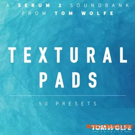 Tom Wolfe Textural Pads Binaural Edition for Serum 2