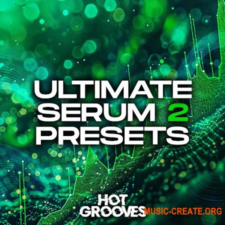 Hot Grooves Ultimate Serum 2 Presets (Serum 2 presets)