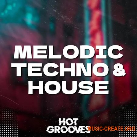Hot Grooves Melodic Techno and House (WAV, MiDi, Serum presets)