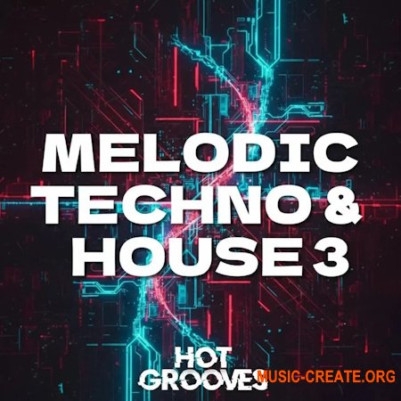 Hot Grooves Melodic Techno and House 3 (WAV, MiDi, Serum 2 presets)