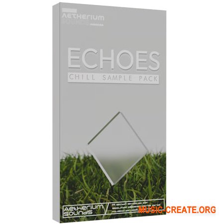 Aetherium Sounds Echoes Chill Sample Pack (WAV MiDi FLP Serum 2 Presets)