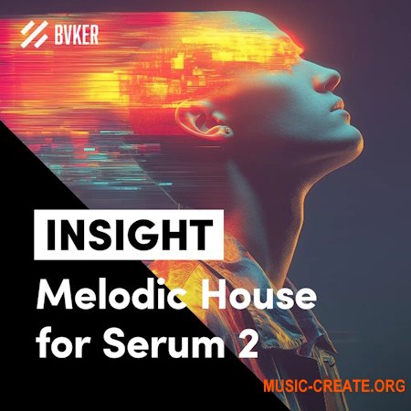 BVKER INSIGHT- Melodic House for Serum 2 (Serum 2 presets)