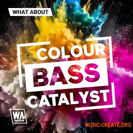 WA Production What аbout: Colour Bass Catalyst