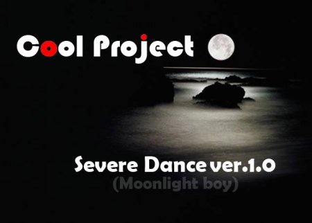 Cool Project - Severe Dance ver.1.0 (Moonlight boy)